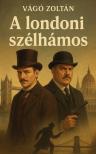 Vágó Zoltán - A londoni szélhámos [eKönyv: epub, mobi]