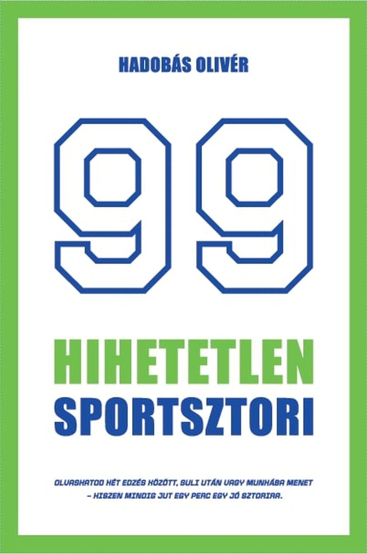 Hadobás Olivér - 99 hihetetlen sportsztori - Legendák érdekességek a sportbiznisz világából röviden