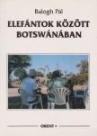 Balogh Pál - Elefántok között Botswánában [antikvár]
