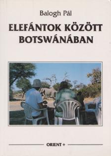 Balogh Pál - Elefántok között Botswánában [antikvár]