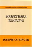 RATZINGER, JOSEPH - Krisztusra tekintve [antikvár]