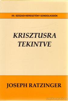 RATZINGER, JOSEPH - Krisztusra tekintve [antikvár]