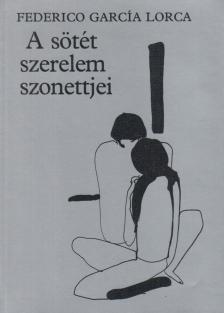 FEDERICO GARCÍA LORCA - A sötét szerelem szonettjei [antikvár]