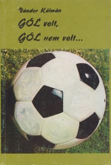 VÁNDOR KÁLMÁN - Gól volt, gól nem volt... [antikvár]
