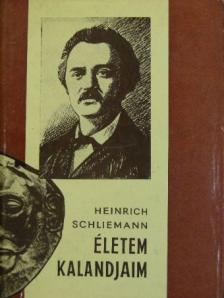 Heinrich Schliemann - Életem, kalandjaim [antikvár]