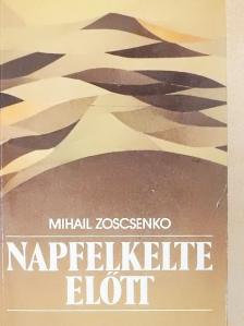 Mihail Zoscsenko - Napfelkelte előtt [antikvár]