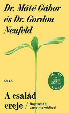 Dr. Máté Gábor - Gordon Neufeld - A család ereje [szépséghibás]