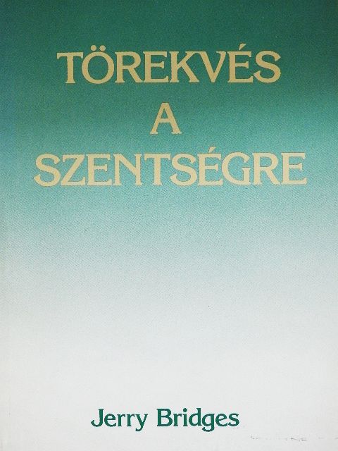 Jerry Bridges - Törekvés a szentségre [antikvár]