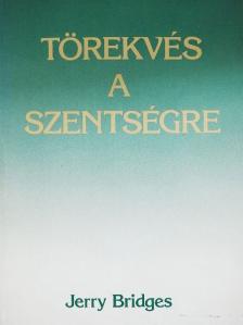 Jerry Bridges - Törekvés a szentségre [antikvár]