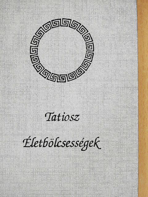 Tatiosz - Életbölcsességek [antikvár]