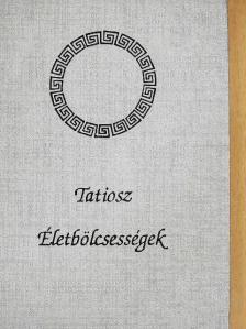 Tatiosz - Életbölcsességek [antikvár]