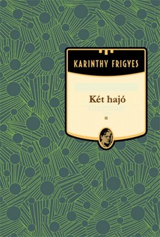 Karinthy Frigyes - Két hajó [eKönyv: epub, mobi]