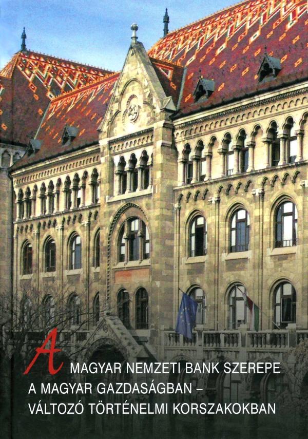 Halm Tamás - A Magyar Nemzeti Bank szerepe a magyar gazdaságban - változó történelmi korszakokban