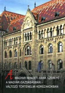 Halm Tamás - A Magyar Nemzeti Bank szerepe a magyar gazdaságban - változó történelmi korszakokban