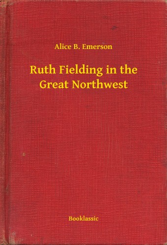 Emerson Alice B. - Ruth Fielding in the Great Northwest [eKönyv: epub, mobi]
