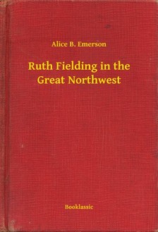 Emerson Alice B. - Ruth Fielding in the Great Northwest [eKönyv: epub, mobi]