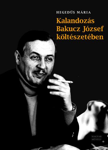 Kalandozás Bakucz József költészetében