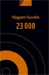 Vlagyimir Szorokin - 23 000 [eKönyv: epub, mobi]