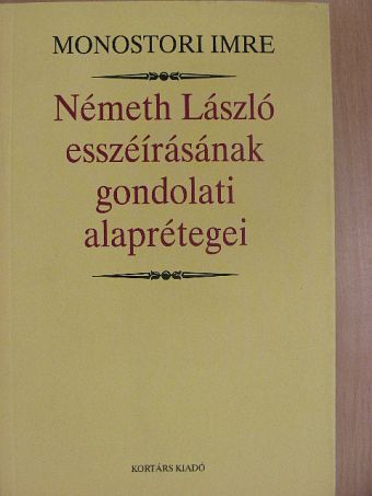 Monostori Imre - Németh László esszéírásának gondolati alaprétegei [antikvár]