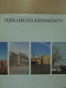 Kalász Márton - Fejér megyei képeskönyv [antikvár]