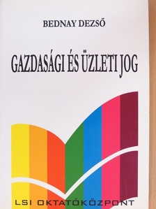 Dr. Bednay Dezső - Gazdasági és üzleti jog [antikvár]