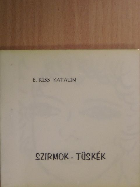 E. Kiss Katalin - Szirmok - tüskék [antikvár]
