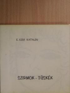 E. Kiss Katalin - Szirmok - tüskék [antikvár]