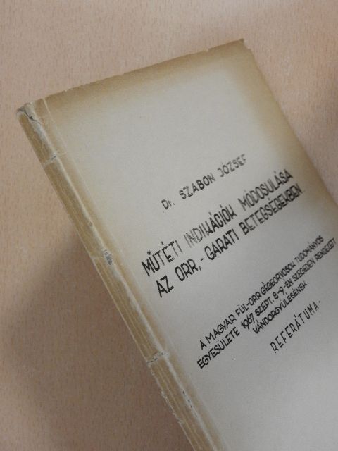 Dr. Szabon József - Műtéti indikációk módosulása az orr, - garati betegségekben [antikvár]