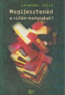 Levendel Júlia - Megijesztenéd a vidám madarakat? [antikvár]