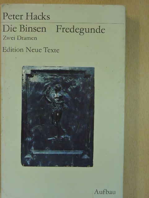 Peter Hacks - Die Binsen/Fredegunde [antikvár]