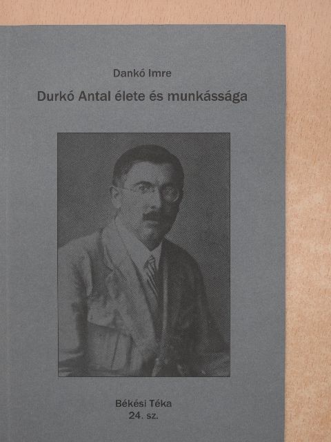 Dankó Imre - Durkó Antal élete és munkássága [antikvár]