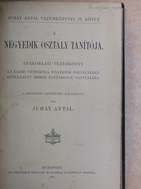 Juhay Antal - A negyedik osztály tanítója [antikvár]