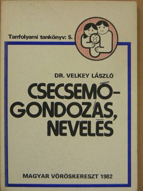 Velkey László - Csecsemőgondozás, nevelés [antikvár]