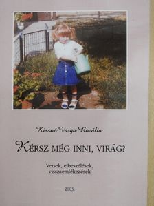 Kissné Varga Rozália - Kérsz még inni, virág? (dedikált példány) [antikvár]