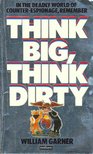 GARNER, WILLIAM - Think Big, Think Dirty [antikvár]