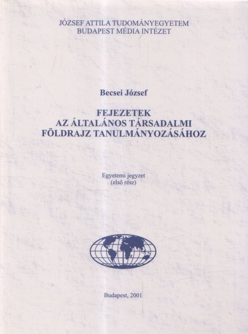 Becsei József - Fejezetek az általános társadalmi földrajz tanulmányozásához I. [antikvár]