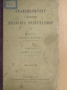 Gyakorlókönyv a rendszeres franczia nyelvtanhoz [antikvár]