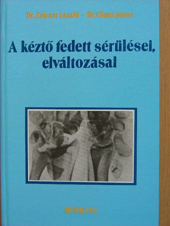 Dr. Glanz János - A kéztő fedett sérülései, elváltozásai [antikvár]
