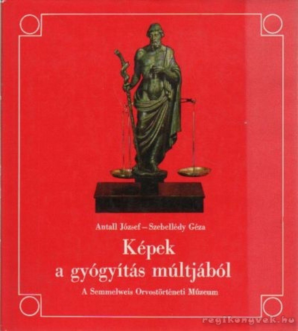 Antall József, Szebellédy Géza - Képek a gyógyítás múltjából [antikvár]