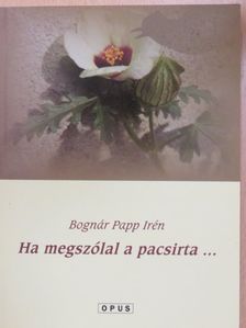 Bognár Papp Irén - Ha megszólal a pacsirta... (dedikált példány) [antikvár]