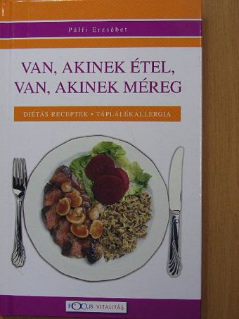 Pálfi Erzsébet - Van, akinek étel, van, akinek méreg [antikvár]