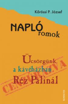 Kőrössi P. József - Naplóromok - Ücsörgünk a kávéházban Réz Palinál [antikvár]