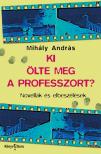 MIHÁLY ANDRÁS - Ki ölte meg a professzort? Novellák [eKönyv: epub, mobi]
