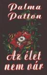 PATTON, PALMA - Az élet nem vár [antikvár]