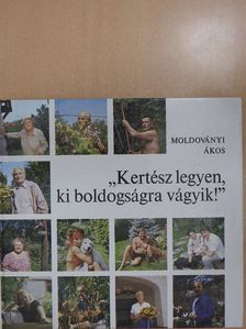 Moldoványi Ákos - "Kertész legyen, ki boldogságra vágyik!" (dedikált példány) [antikvár]