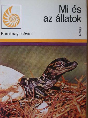 Koroknay István - Mi és az állatok [antikvár]