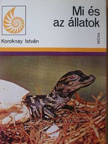 Koroknay István - Mi és az állatok [antikvár]