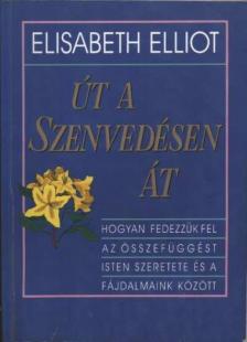 Elliot, Elisabeth - Út a szenvedésen át [antikvár]