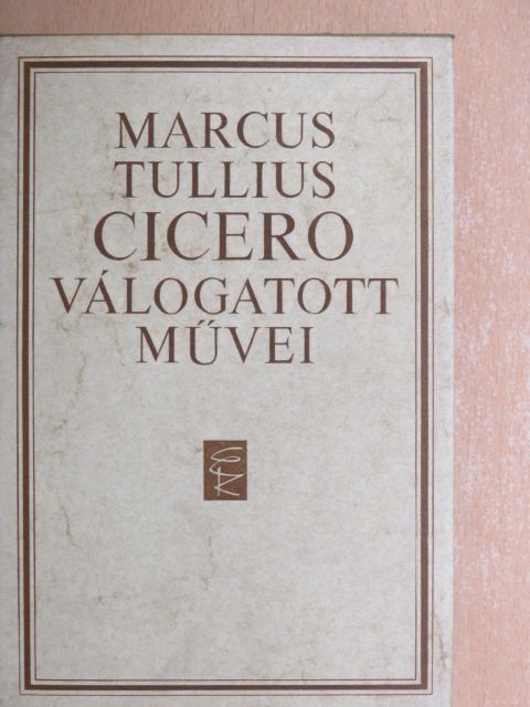 Marcus Tullius Cicero - Marcus Tullius Cicero válogatott művei [antikvár]