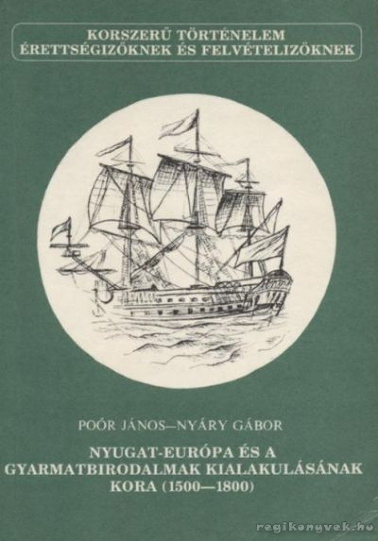 Poór János, Nyáry Gábor - Nyugat-Európa és a gyarmatbirodalmak kialakulásának kora (1500-1800) [antikvár]